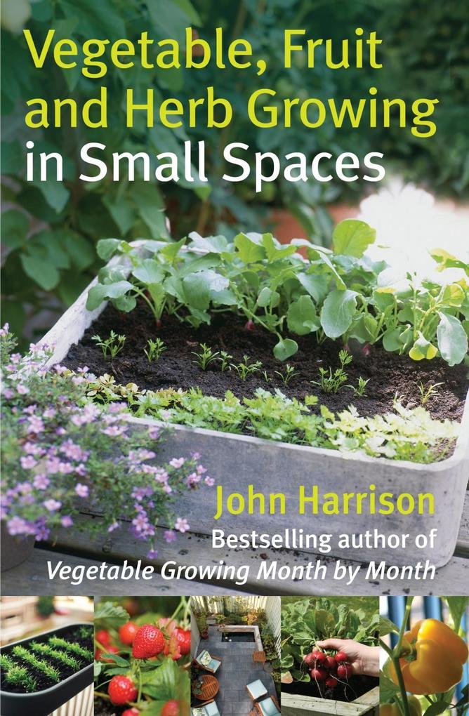 Vegetable Fruit and Herb Growing in Small Spaces