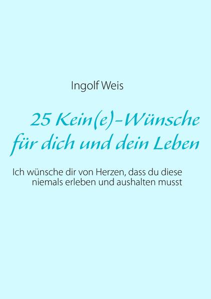25 Kein(e)-Wünsche für dich und dein Leben
