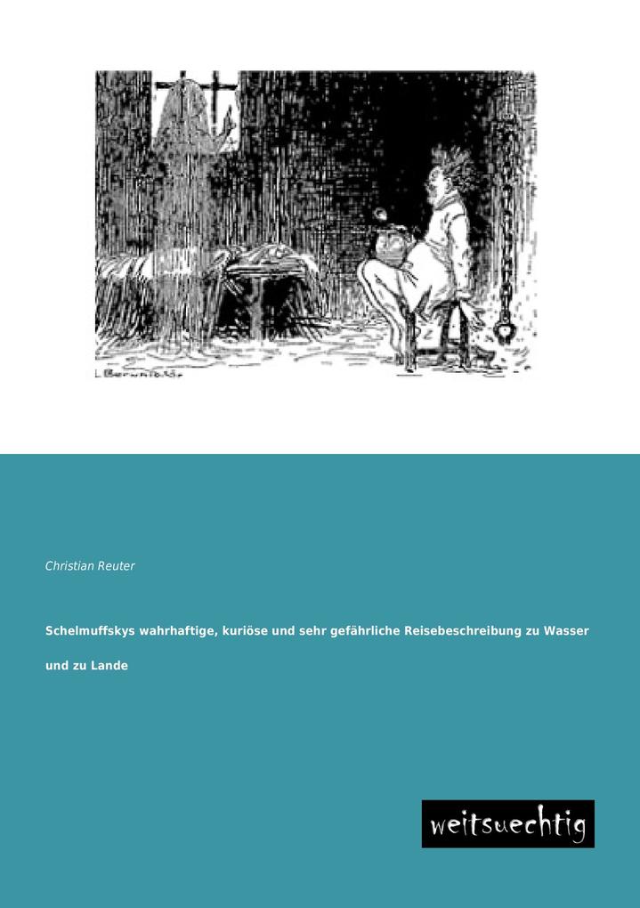 Schelmuffskys wahrhaftige kuriöse und sehr gefährliche Reisebeschreibung zu Wasser und zu Lande