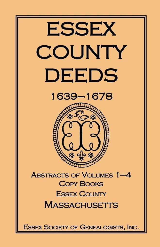 Essex County Deeds 1639-1678 Abstracts of Volumes 1-4 Copy Books Essex County Massachusetts