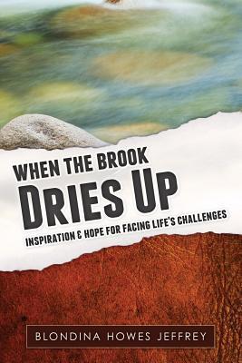 When the Brook Dries Up: Inspiration & Hope for Facing Life‘s Challenges