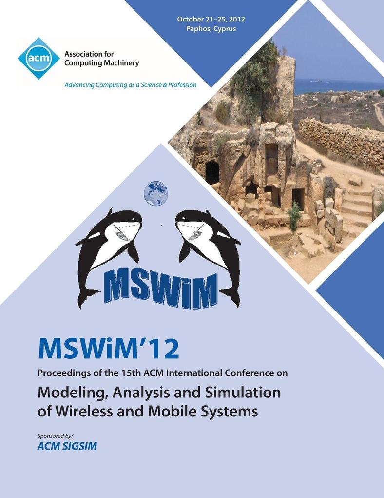 Mswim 12 Proceedings of the 15th ACM International Conference on Modeling Analysis and Simulation of Wireless and Mobile Systems