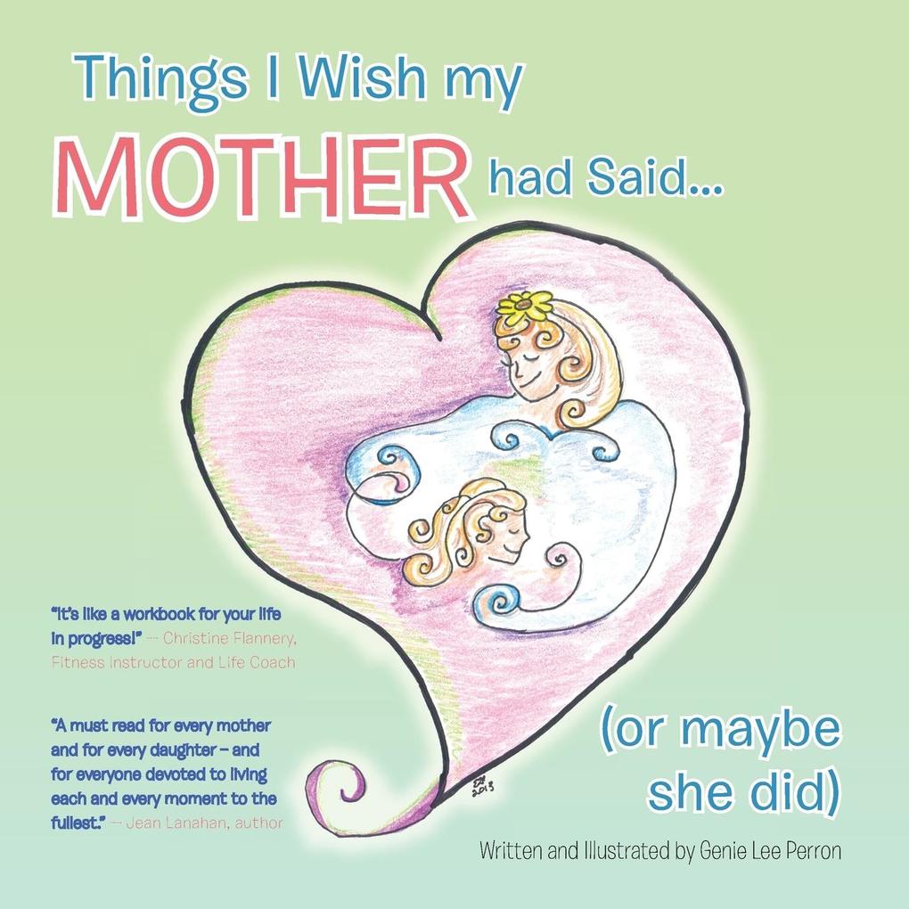 Things I Wish My Mother Had Said... (or Maybe She Did)