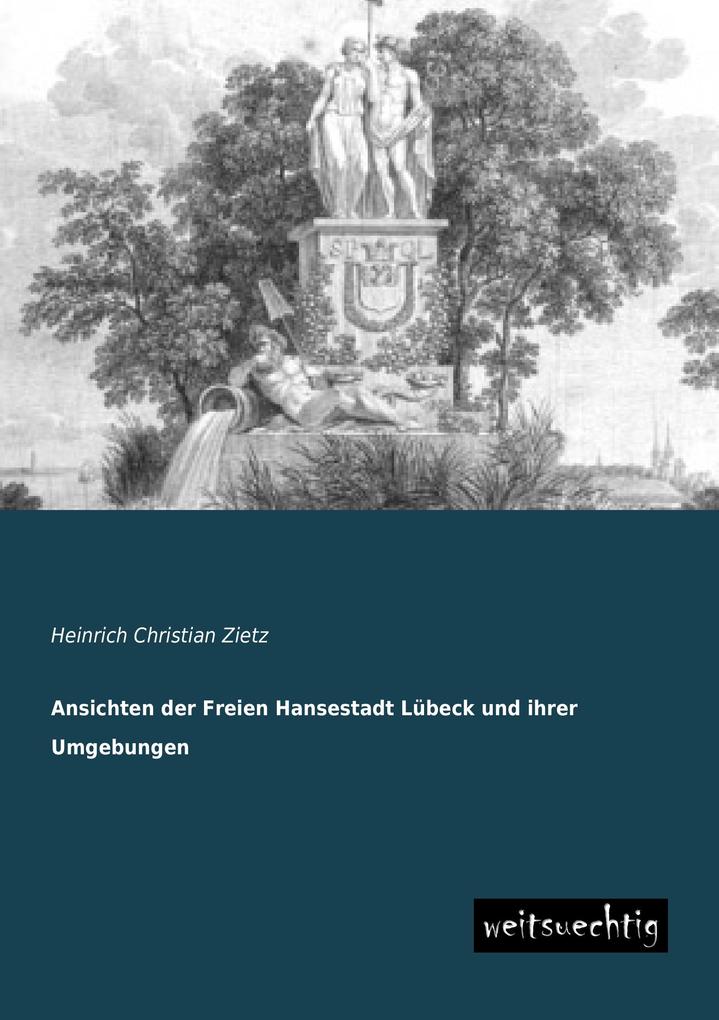Ansichten der Freien Hansestadt Lübeck und ihrer Umgebungen