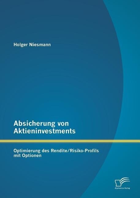 Absicherung von Aktieninvestments: Optimierung des Rendite/Risiko-Profils mit Optionen