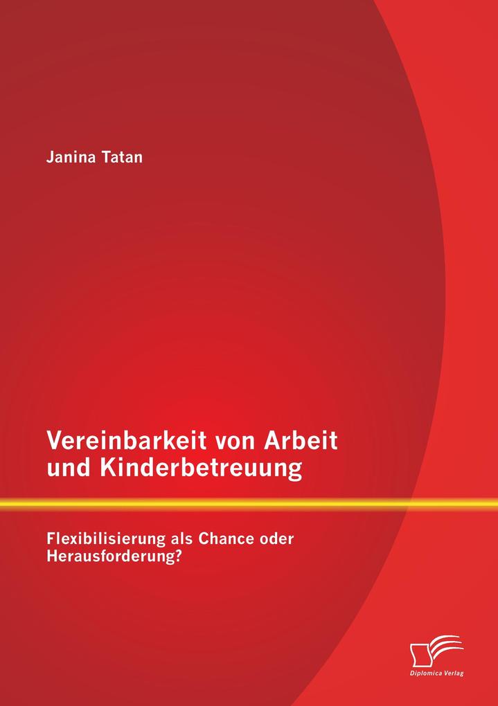 Vereinbarkeit von Arbeit und Kinderbetreuung: Flexibilisierung als Chance oder Herausforderung?