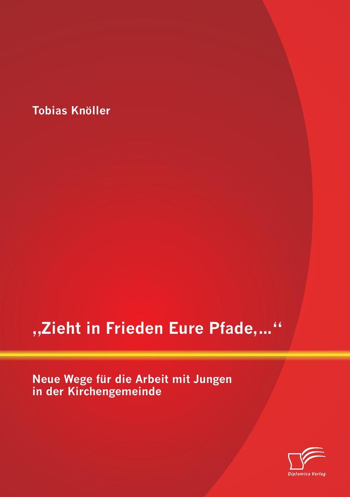 'Zieht in Frieden Eure Pfade...': Neue Wege für die Arbeit mit Jungen in der Kirchengemeinde