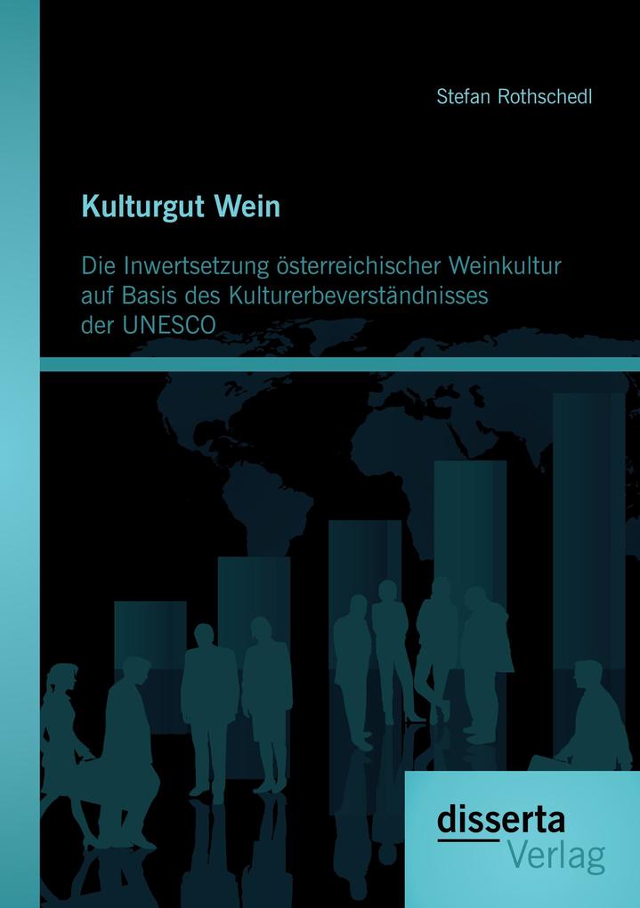 Kulturgut Wein: Die Inwertsetzung österreichischer Weinkultur auf Basis des Kulturerbeverständnisses der UNESCO