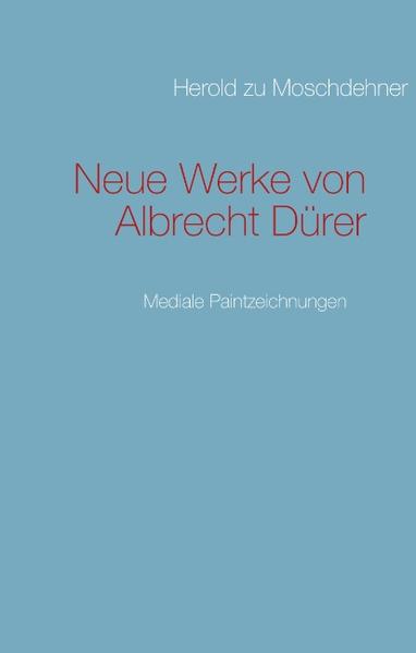 Neue Werke von Albrecht Dürer - Herold zu Moschdehner
