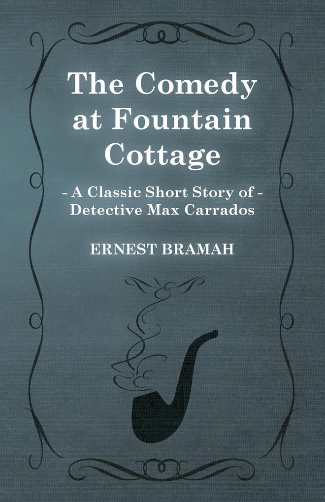 The Comedy at Fountain Cottage (A Classic Short Story of Detective Max Carrados)