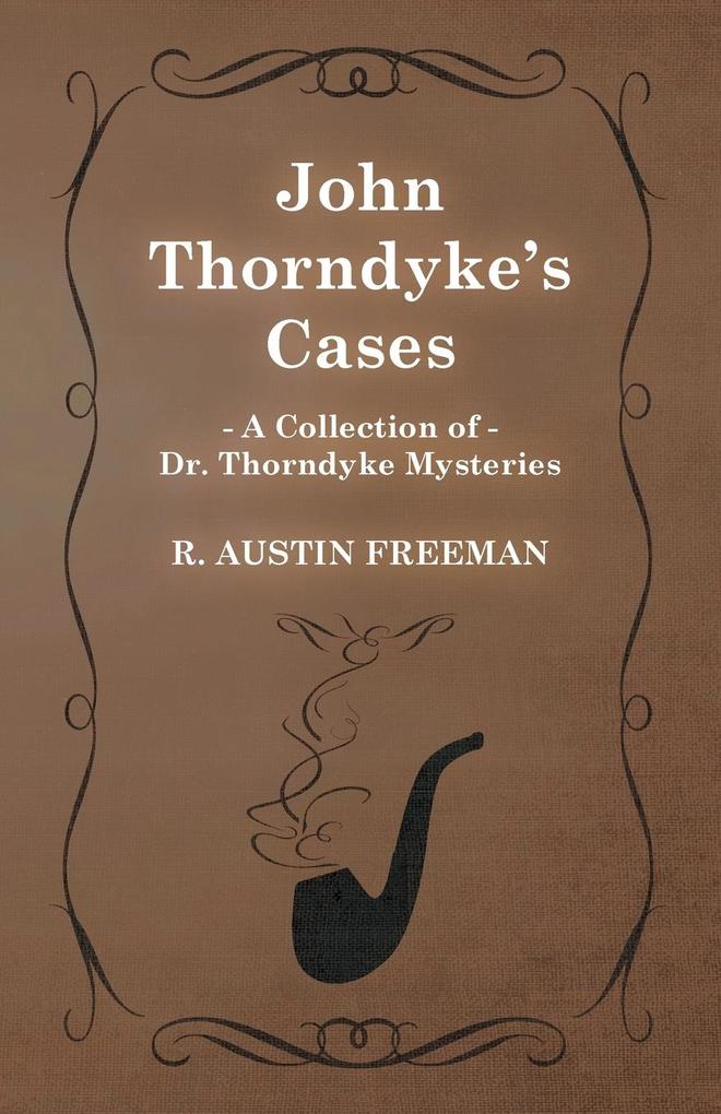 John Thorndyke‘s Cases (A Collection of Dr. Thorndyke Mysteries)