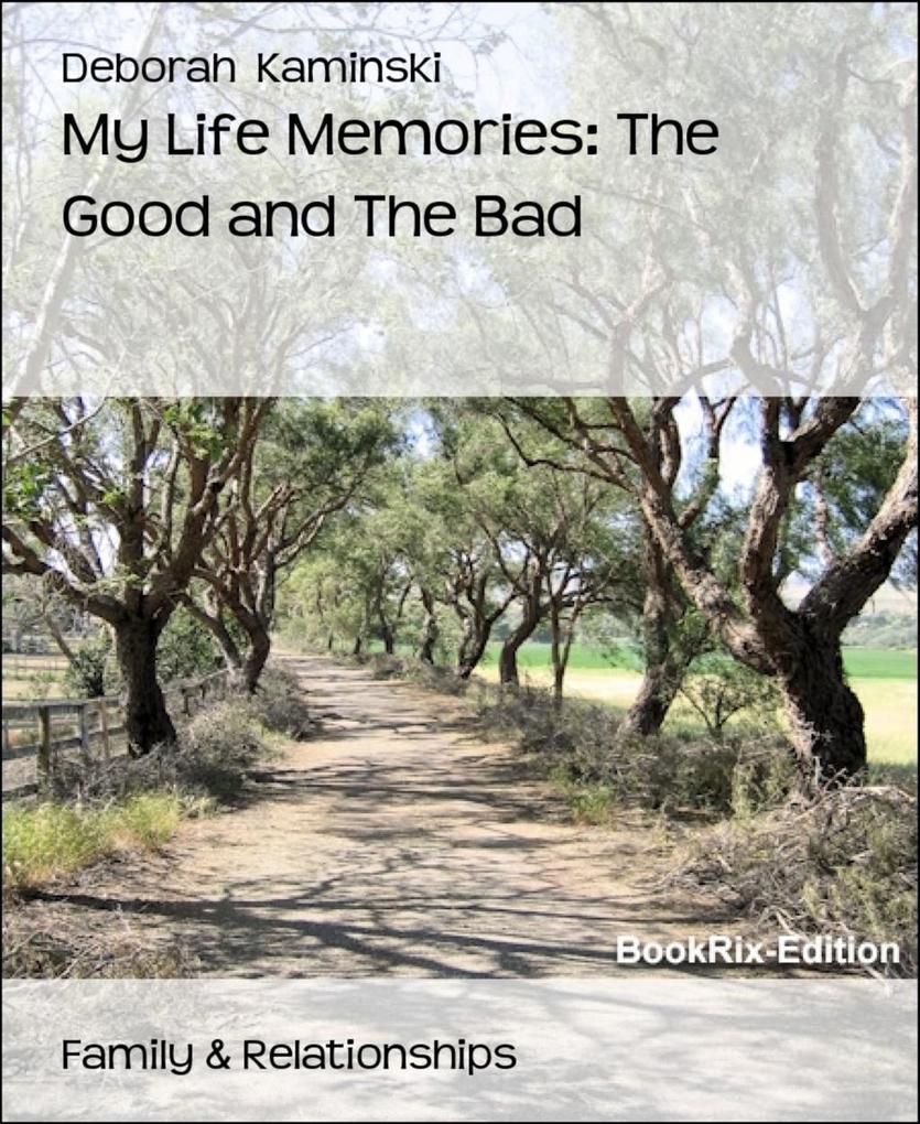 My Life Memories: The Good and The Bad