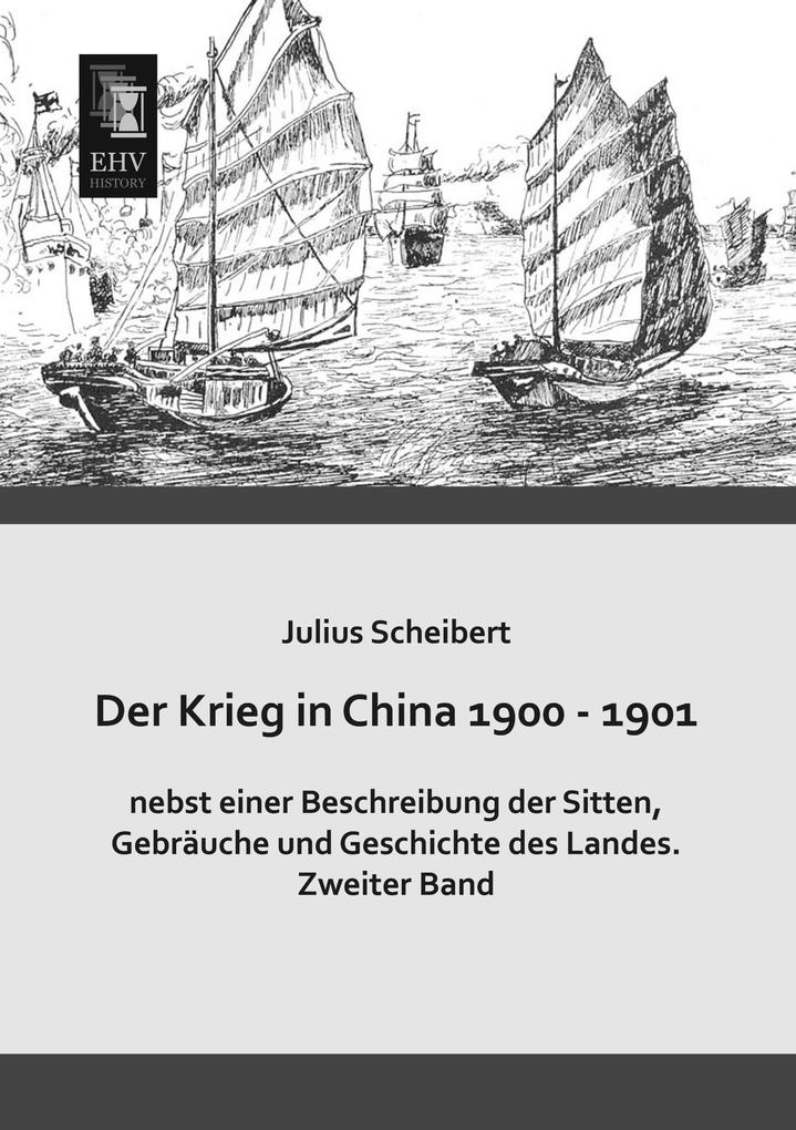 Der Krieg in China 1900 - 1901 nebst einer Beschreibung der Sitten Gebräuche und Geschichte des Landes