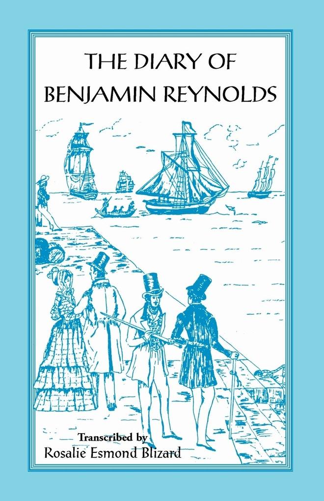 The Diary of Benjamin Reynolds: The Journal of a Voyage ‘Round Cape Horn from Philadelphia to Chile and Back Again Via Rio de Janiero in 1840-41