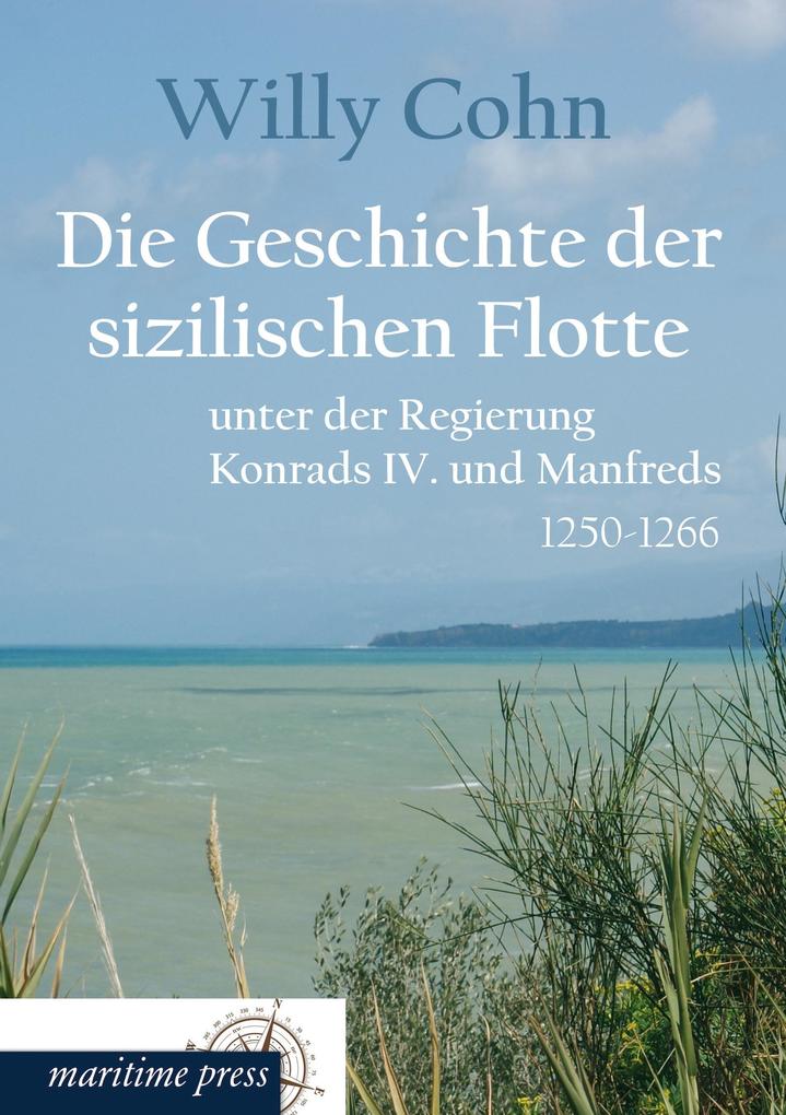 Die Geschichte der sizilischen Flotte unter der Regierung Konrads IV. und Manfreds