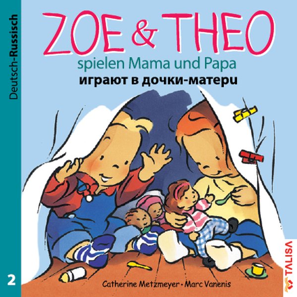 Zoe & Theo spielen Mama und Papa Deutsch-Russisch - Catherine Metzmeyer/ Marc Vanenis