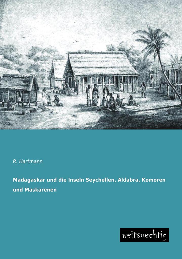Madagaskar und die Inseln Seychellen Aldabra Komoren und Maskarenen