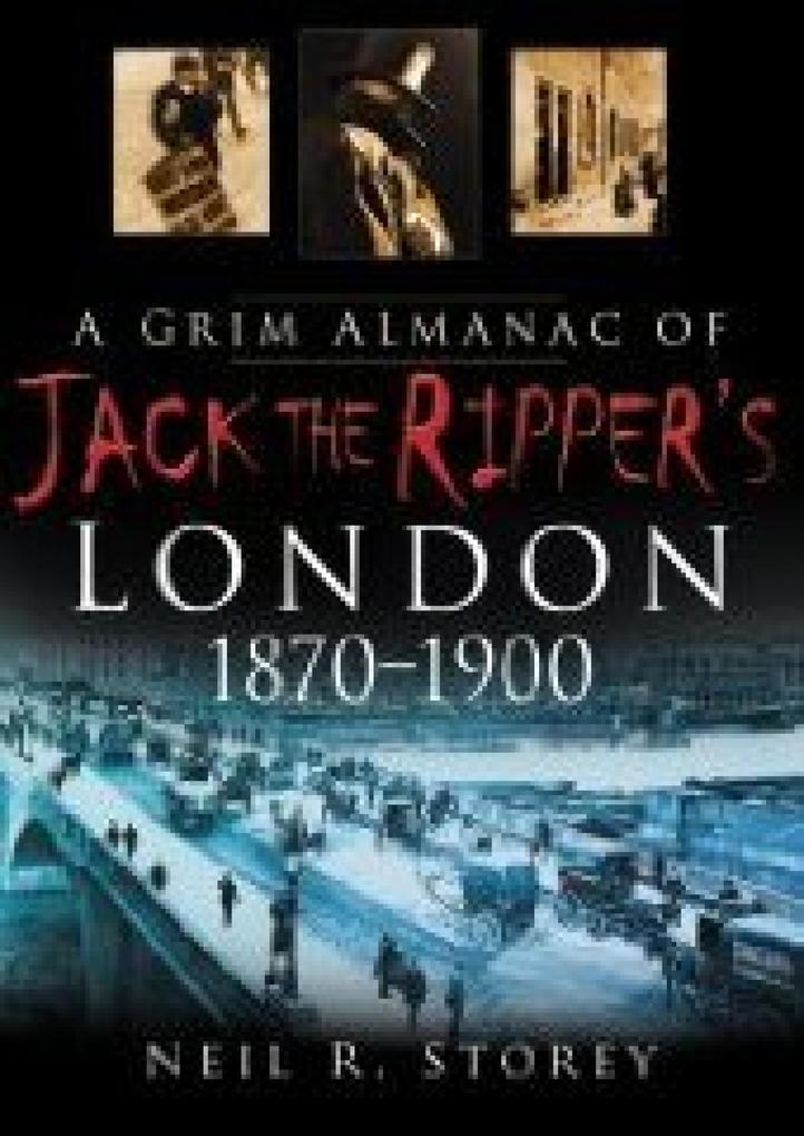 A Grim Almanac of Jack the Ripper‘s London 1870-1900