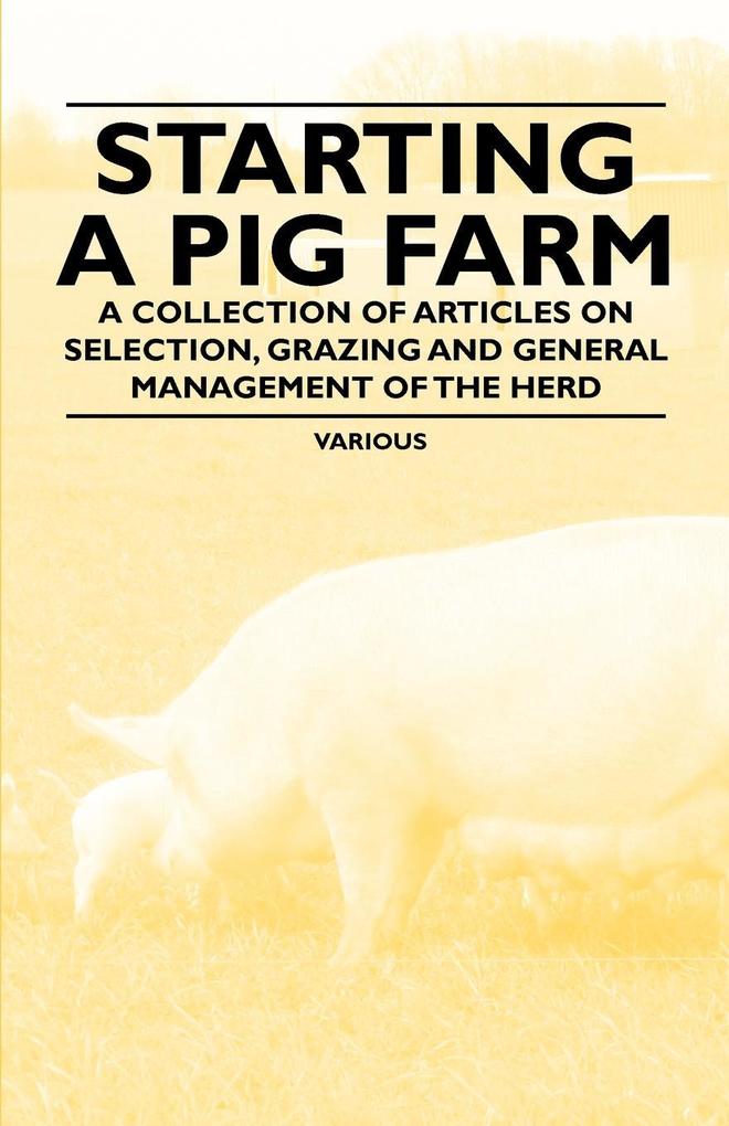 Starting a Pig Farm - A Collection of Articles on Selection Grazing and General Management of the Herd