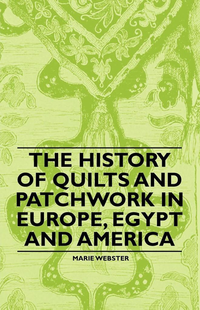 The History of Quilts and Patchwork in Europe Egypt and America