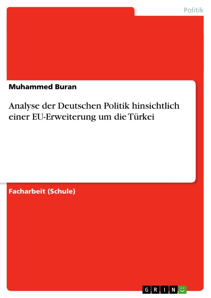 Analyse der Deutschen Politik hinsichtlich einer EU-Erweiterung um die Türkei - Muhammed Buran