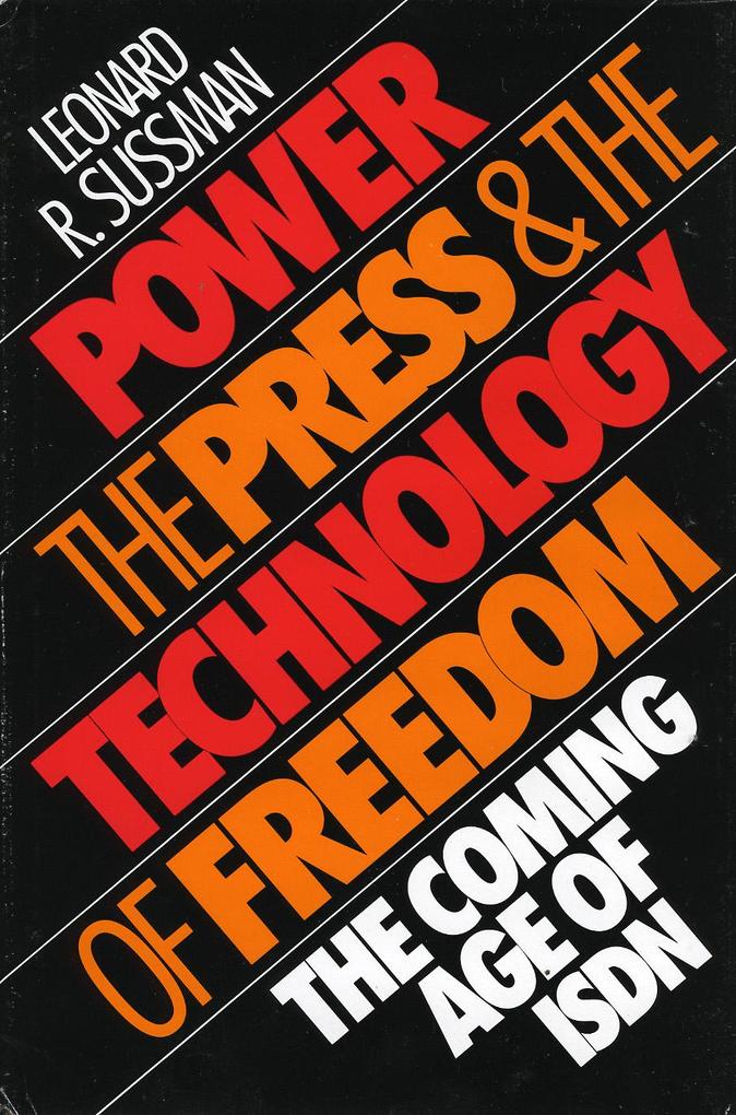 Power the Press and the Technology of Freedom: The Coming Age of ISDN - Leonard R. Sussman