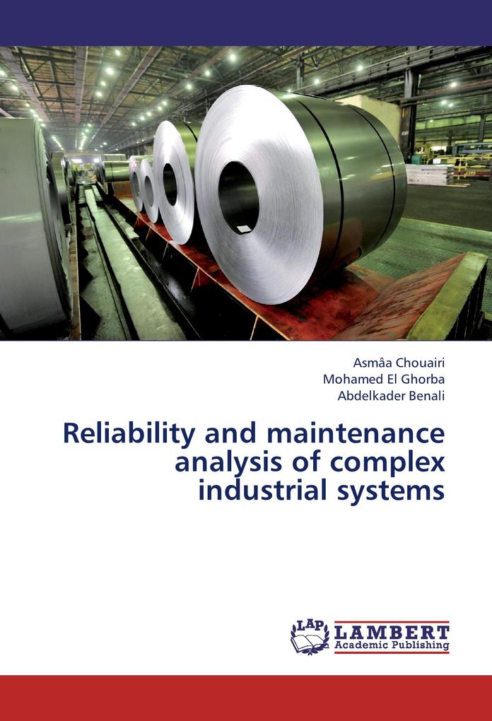 Reliability and maintenance analysis of complex industrial systems