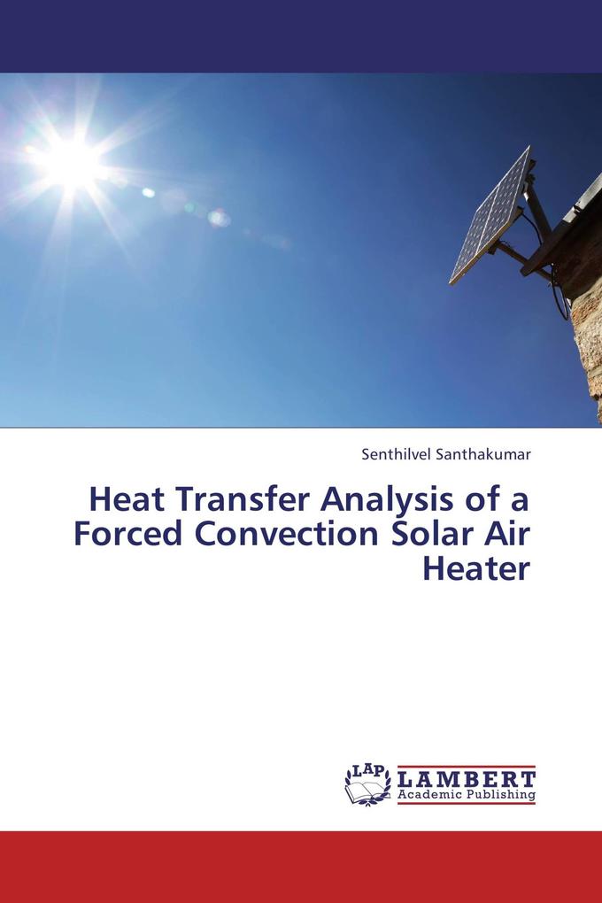 Heat Transfer Analysis of a Forced Convection Solar Air Heater