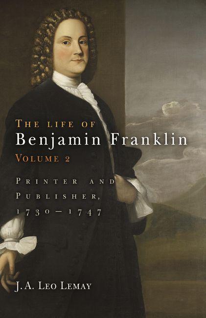 The Life of Benjamin Franklin Volume 2 - J. A. Leo Lemay