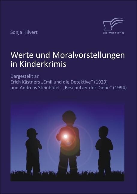 Werte und Moralvorstellungen in Kinderkrimis: Dargestellt an Erich Kästners ‘Emil und die Detektive‘ (1929) und Andreas Steinhöfels ‘Beschützer der Diebe‘ (1994)