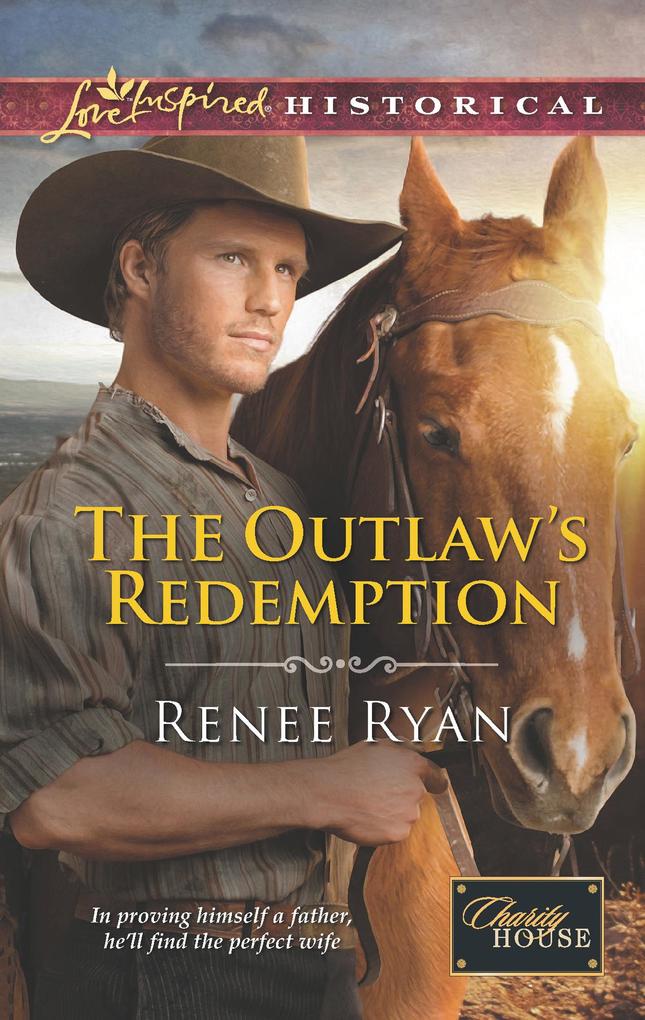 The Outlaw‘s Redemption (Mills & Boon Love Inspired Historical) (Charity House Book 6)