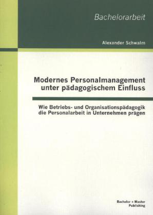 Modernes Personalmanagement unter pädagogischem Einfluss: Wie Betriebs- und Organisationspädagogik die Personalarbeit in Unternehmen prägen