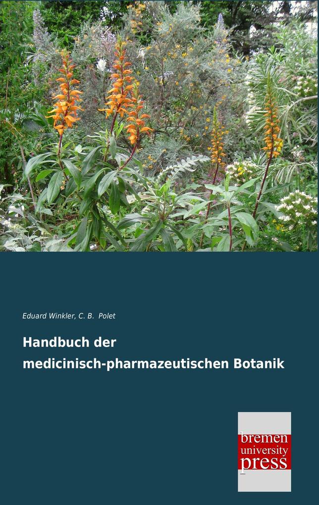 Handbuch der medicinisch-pharmazeutischen Botanik