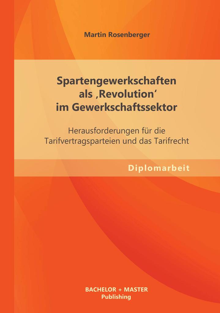 Spartengewerkschaften als 'Revolution' im Gewerkschaftssektor: Herausforderungen für die Tarifvertragsparteien und das Tarifrecht