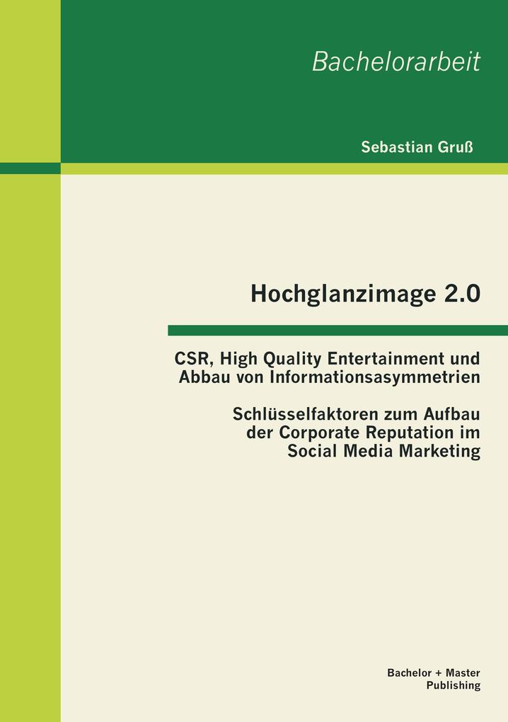 Hochglanzimage 2.0 -CSR High Quality Entertainment und Abbau von Informationsasymmetrien: Schlüsselfaktoren zum Aufbau der Corporate Reputation im Social Media Marketing