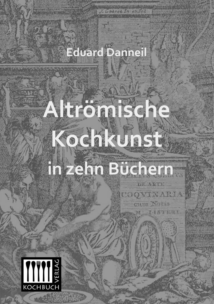 Altrömische Kochkunst in zehn Büchern