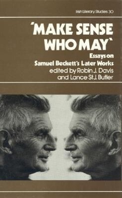 Make Sense Who May: Essays on Samuel Beckett's Later Works Volume 30 - Robin J. Davis/ Lance J. St Butler