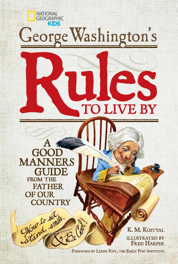 George Washington‘s Rules to Live by: A Good Manners Guide from the Father of Our Country