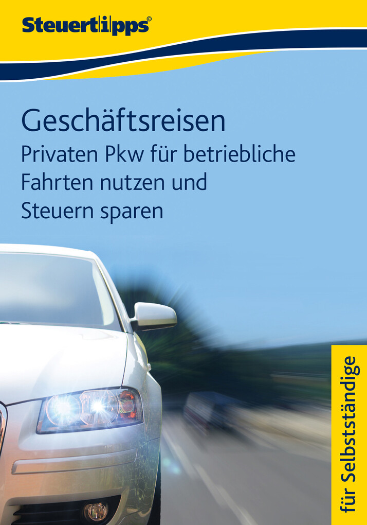 Geschäftsreisen: Privaten Pkw für betriebliche Fahrten nutzen und Steuern sparen als eBook Download von N.N - N.N