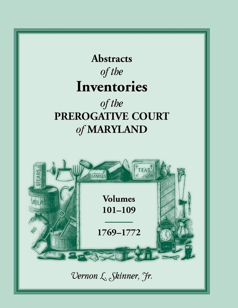 Abstracts of the Inventories of the Prerogative Court of Maryland 1769-1772