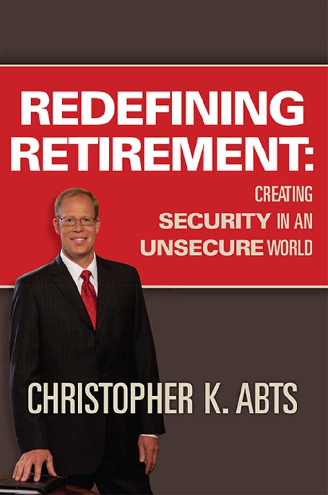 Redefining Retirement: Creating Security in an Unsecure World