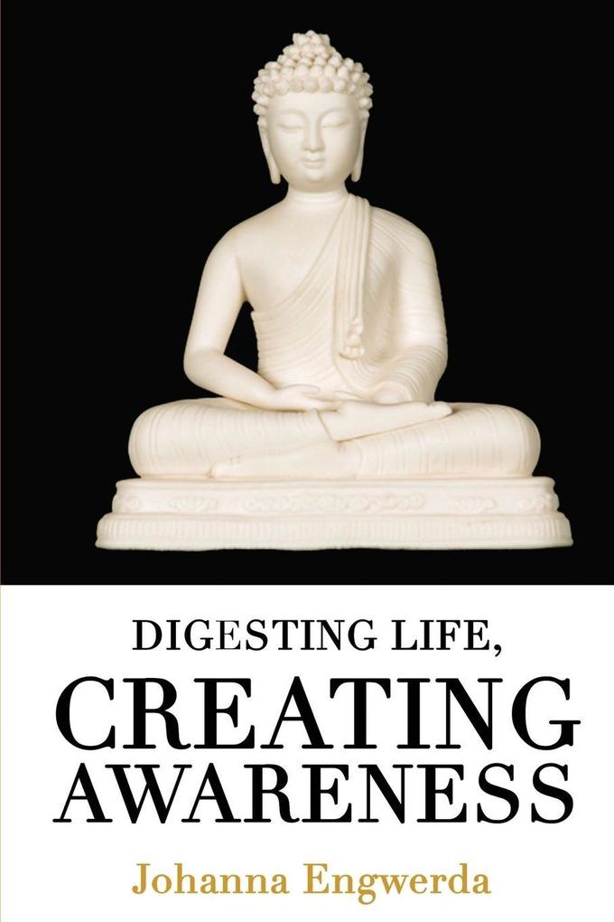 Digesting Life Creating Awareness