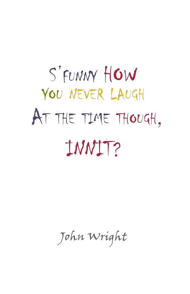 S'Funny How You Never Laugh at the Time Though Innit?