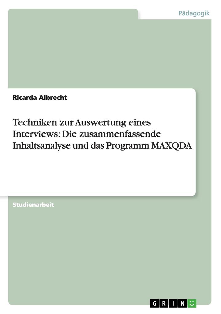 Techniken zur Auswertung eines Interviews: Die zusammenfassende Inhaltsanalyse und das Programm MAXQDA