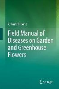 Field Manual of Diseases on Garden and Greenhouse Flowers