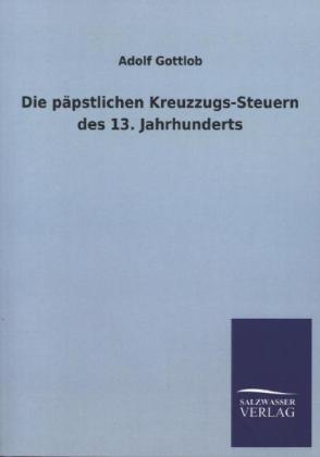Die päpstlichen Kreuzzugs-Steuern des 13. Jahrhunderts als Buch von Adolf Gottlob - Adolf Gottlob