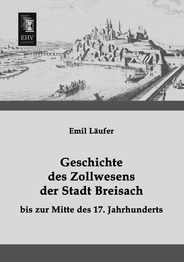 Geschichte des Zollwesens der Stadt Breisach bis zur Mitte des 17. Jahrhunderts