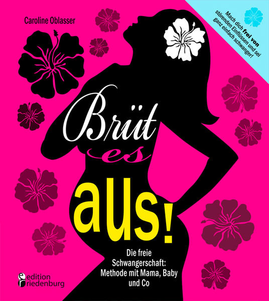Brüt es aus! Die freie Schwangerschaft: Methode mit Mama Baby und Co