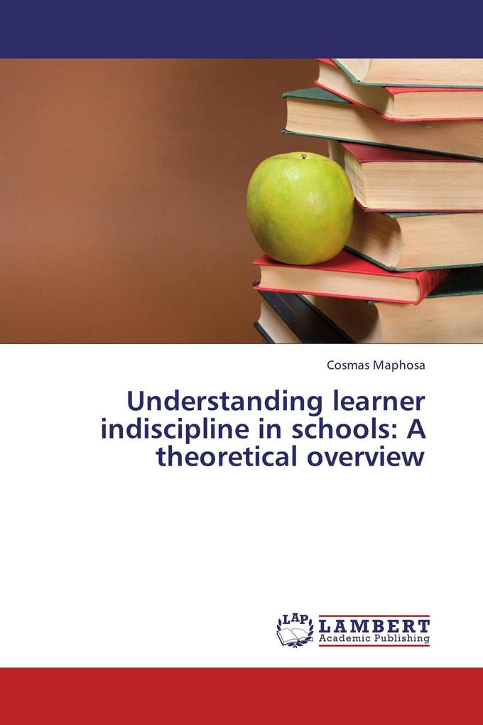 Understanding learner indiscipline in schools: A theoretical overview