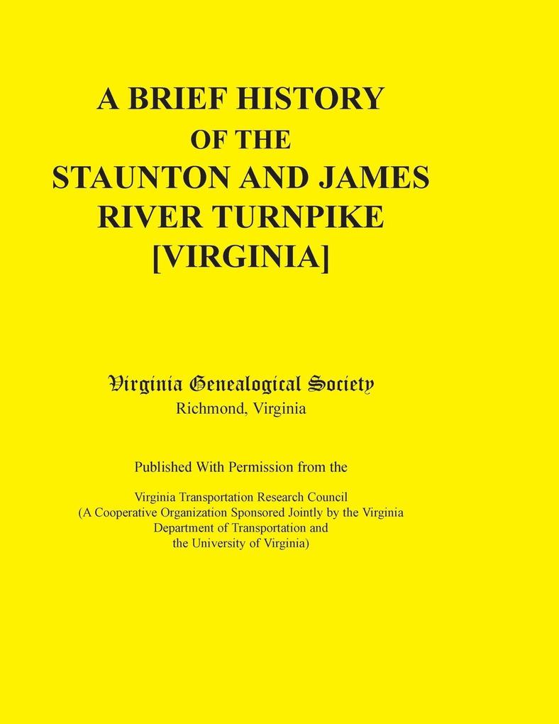 A Brief History of the Staunton and James River Turnpike [Virginia] Published with Permission from the Virginia Transportation Research Council (A C